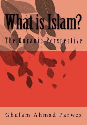 Ghulam Ahmad Parwez, Ejaz Rasool - What is Islam?: The Quranic Perspective, Häftad