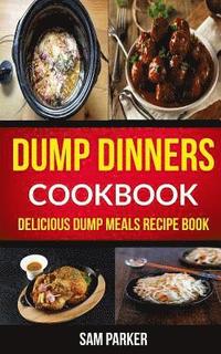 bokomslag Dump Dinners Cookbook: Delicious Dump Meals Recipe Book