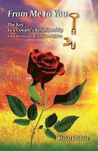 bokomslag From Me to You: : The Key to a Romantic Relationship From the lessons of Avraham L