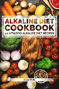 bokomslag Alkaline Diet Cookbook: Get The Health Benefits of Alkaline Diet & Balance Your Acidity Levels..: 40 Amazing Alkaline Diet Recipes