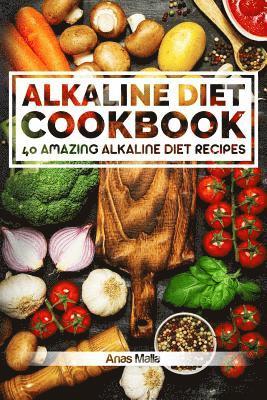 bokomslag Alkaline Diet Cookbook: Get The Health Benefits of Alkaline Diet & Balance Your Acidity Levels..: 40 Amazing Alkaline Diet Recipes