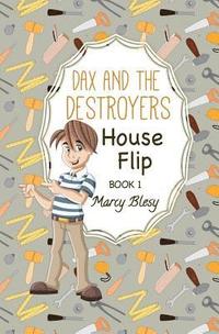 bokomslag Dax and the Destroyers: House Flip, Book1