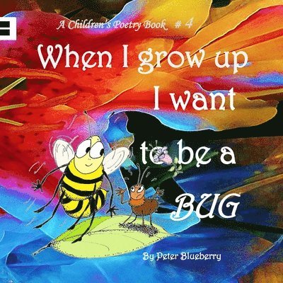 When I grow up I want to be a BUG 1