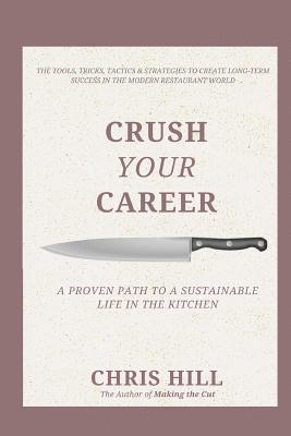 Crush Your Career: A Proven Path to a Sustainable Life in the Kitchen 1