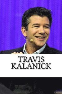 bokomslag Travis Kalanick: A Biography of the Uber Founder