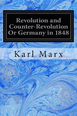 Revolution and Counter-Revolution Or Germany in 1848 1