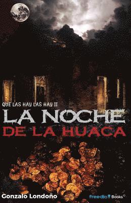 La Noche de la Huaca: Que las hay, las hay II 1