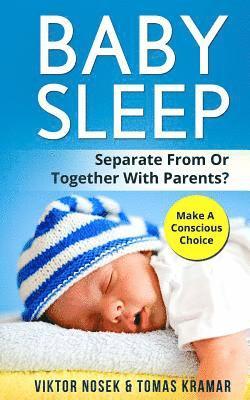 Viktor Nosek, Tomas Kramar - Baby Sleep: Separate From Or Together With Parents? Make A Conscious Choice, Häftad