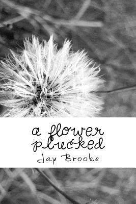 bokomslag A flower plucked: poetry collection