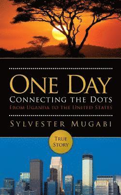 One Day: Connecting the Dots From Uganda to the United States 1