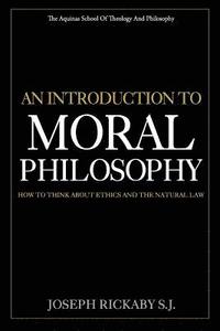 bokomslag An Introduction To Moral Philosophy: How To Think About Ethics And The Natural Law
