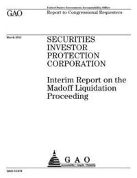bokomslag Securities Investor Protection Corporation: interim report on the Madoff liquidation proceeding: report to congressional requesters.