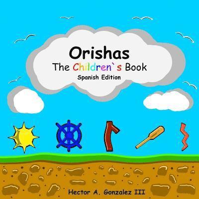 III Gonzalez, Hector A. - Orishas The Children`s Book (Spanish Edition): Basic understanding of different Orishas, Häftad