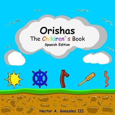 Orishas The Children`s Book (Spanish Edition): Basic understanding of different Orishas 1