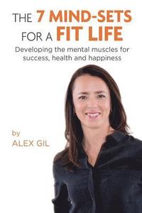 bokomslag The 7 Mind-Sets for a Fit Life: Developing the Mental Muscles for Success, Health and Happiness