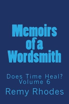 bokomslag Memoirs of a Wordsmith Does Time Heal? Volume 6: Does Time Heal?