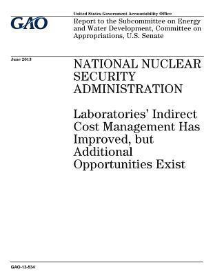 National Nuclear Security Administration: laboratories indirect cost management has improved, but additional opportunities exist: report to the Subcom 1