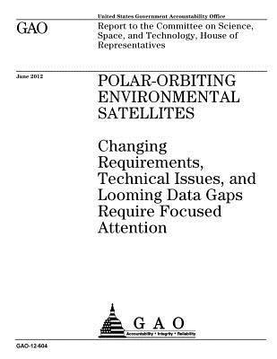 bokomslag Polar-orbiting environmental satellites: changing requirements, technical issues, and looming data gaps require focused attention: report to the Commi