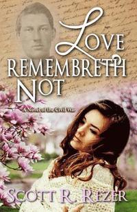 bokomslag Love Remembreth Not: A Novel of the Civil War