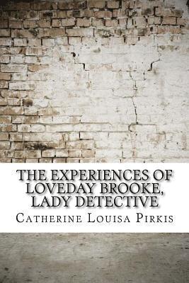 Catherine Louisa Pirkis - The Experiences of Loveday Brooke, Lady Detective, Häftad
