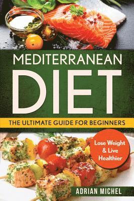 bokomslag Mediterranean Diet: The Ultimate Guide for Beginners: Lose Weight & Live Healthier