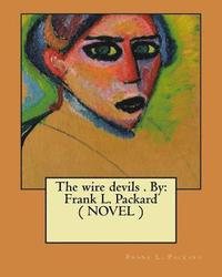 bokomslag The wire devils . By: Frank L. Packard ( NOVEL )