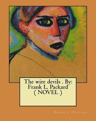 The wire devils . By: Frank L. Packard ( NOVEL ) 1