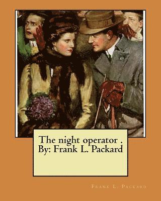 The night operator . By: Frank L. Packard 1