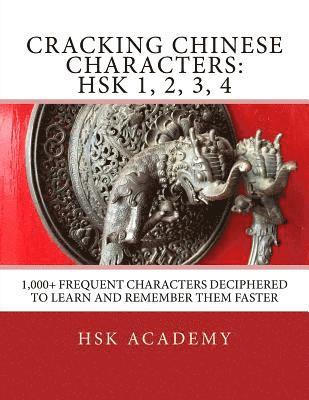 bokomslag Cracking Chinese Characters: HSK 1, 2, 3, 4: 1,000+ frequent characters deciphered to learn and remember them faster