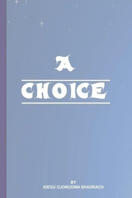 Shadrach Ojonugwa Idegu - A choice, Häftad