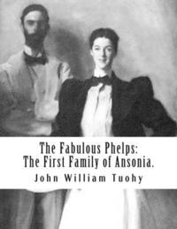 bokomslag The Fabulous Phelps: The First Family of Ansonia.