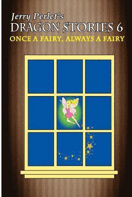 Jerry Perlet's Dragon Stories 6: Once a Fairy, Always a Fairy 1