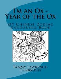 bokomslag I'm an Ox - Year of the Ox: My Chinese Zodiac Colouring Book