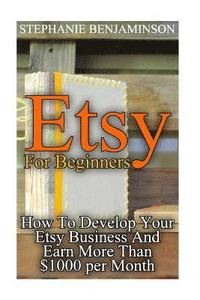 bokomslag Etsy For Beginners: How To Develop Your Etsy Business And Earn More Than $1000 per Month: (Etsy Business, Etsy Store)