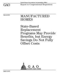 bokomslag Manufactured homes: state-based replacement programs may provide benefits, but energy savings do not fully offset costs: report to congres