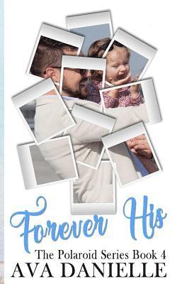 Ava Danielle - Forever His (The Polaroid Series) Book 4: Limited Edition!, Häftad