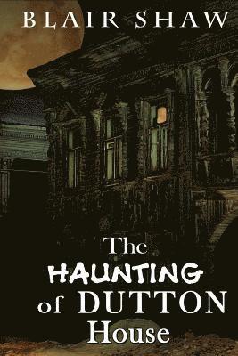 The Haunting of Dutton House 1