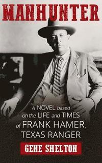 bokomslag Manhunter: A Novel Based on the Life and Times of Frank Hamer, Texas Ranger