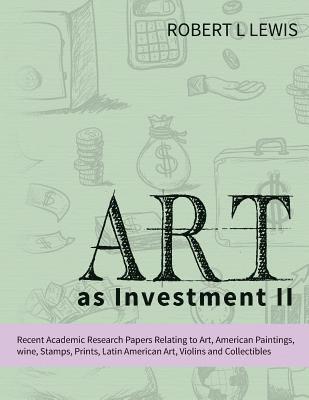bokomslag Art as Investment II: Recent Academic Research Papers Relating to Art, American Paintings, Wine, Stamps, Prints, Latin American Art, Violins