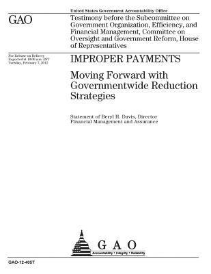 Improper payments: moving forward with governmentwide reduction strategies: testimony before the Subcommittee on Government Organization, 1