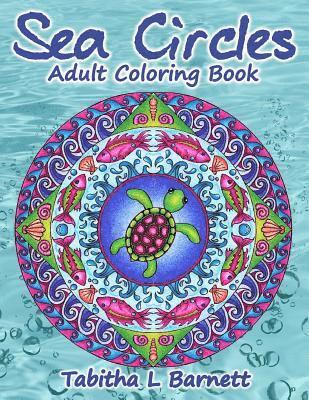 Sea Circles: Under the Sea Adult Mandala Coloring Book 1