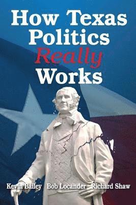 Kevin Bailey, Richard Shaw - How Texas Politics Really Works, Häftad