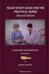 bokomslag NCLEX STUDY GUIDE FOR THE PRACTICAL NURSE - Second Edition: A Quick Guide to the NCLEX Exam - A Strategy Plan