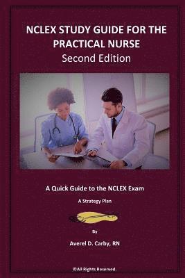 NCLEX STUDY GUIDE FOR THE PRACTICAL NURSE - Second Edition: A Quick Guide to the NCLEX Exam - A Strategy Plan 1