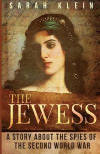bokomslag The Jewess: A Story About the Spies of the Second World War