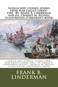 bokomslag Indian why stories; sparks from War Eagle's lodge-fire . By: Frank B. Linderman and ill. Charles M. Russell (Illustrated) (Children's book)