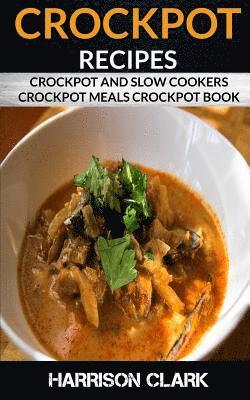 Crockpot Recipes: Crockpot and Slow Cookers, Crockpot Meals Crockpot Book 1