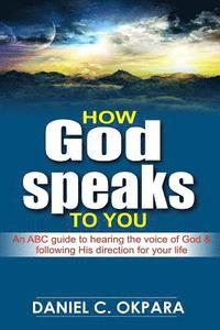 bokomslag How God Speaks to You: An ABC Guide to Hearing the Voice of God & Following His Direction for Your Life