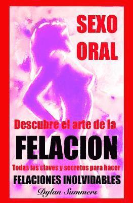 bokomslag Sexo Oral: descubre el arte de la FELACION: Ningun hombre podra resistirse. Todas las claves y secretos para hacer FELACIONES INO