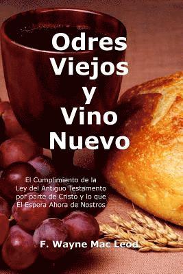 bokomslag Odres Viejos y Vino Nuevo: El Cumplimiento de la Ley del Antiguo Testamento por parte de Cristo y lo que Él Espera Ahora de Nostros